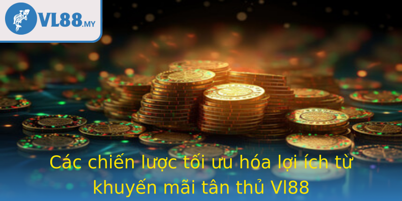 Các chiến lược tối ưu hóa lợi ích từ khuyến mãi tân thủ Vl88