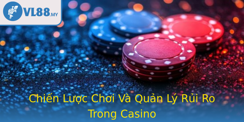 Casino – Khám Phá Cơ Hội Vàng Trong Thế Giới Giải Trí Đỉnh Cao 2 Chien Luoc Choi Va Quan Ly Rui Ro Trong Strongcasinostrong