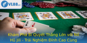 Kham Pha Bi Quyet Thang Lon Voi No Hu Jili Trai Nghiem Inh Cao Cung Vl88