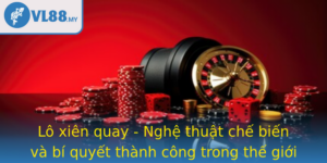Lo Xien Quay Nghe Thuat Che Bien Va Bi Quyet Thanh Cong Trong The Gioi Am Thuc