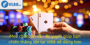 Meo Choi Ban Ca Bi Quyet Giup Ban Chien Thang Lon Tai Vl88 De Dang Hon
