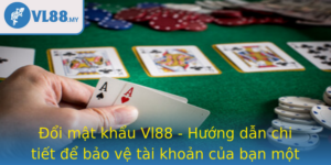 Oi Mat Khau Vl88 Huong Dan Chi Tiet E Bao Ve Tai Khoan Cua Ban Mot Cach An Toan Va Hieu Qua