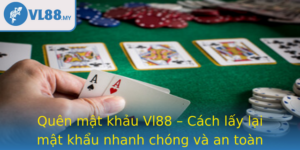 Quen Mat Khau Vl88 Cach Lay Lai Mat Khau Nhanh Chong Va An Toan Cho Tai Khoan Cua Ban