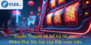 Truyen Thuyet Ve No Hu Tai Xiu Kham Pha Suc Hut Cua At Cuoc Tren Vl88